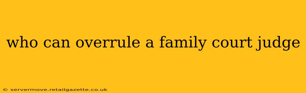 who can overrule a family court judge