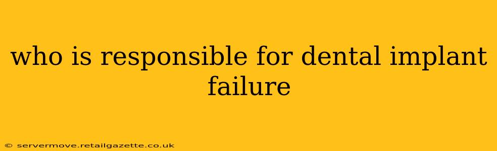 who is responsible for dental implant failure