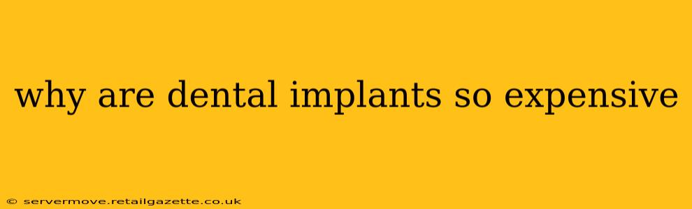 why are dental implants so expensive