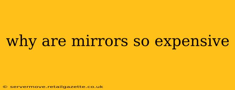 why are mirrors so expensive