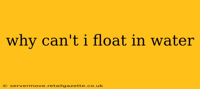 why can't i float in water