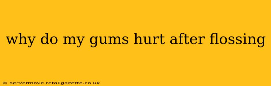 why do my gums hurt after flossing