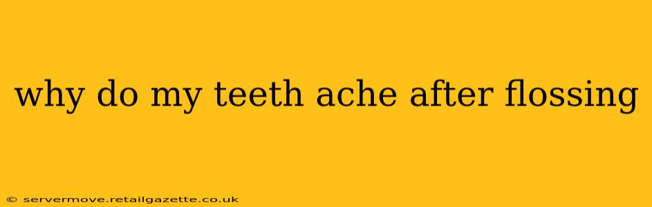 why do my teeth ache after flossing