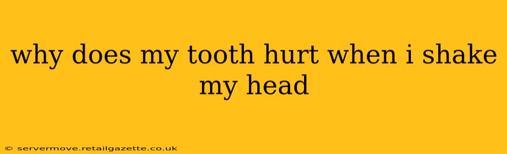 why does my tooth hurt when i shake my head