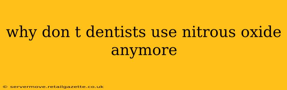 why don t dentists use nitrous oxide anymore