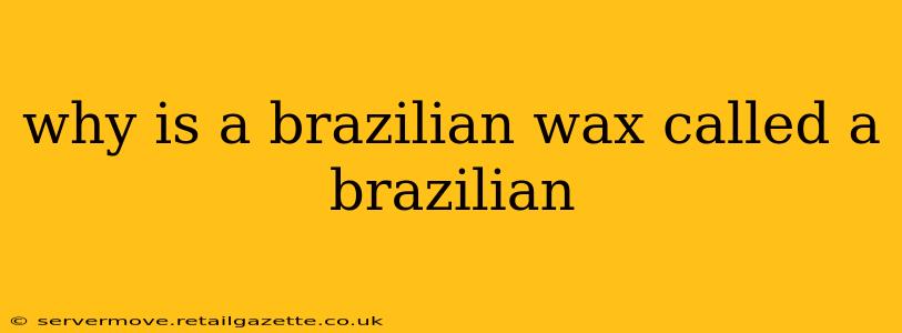 why is a brazilian wax called a brazilian