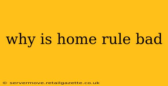 why is home rule bad