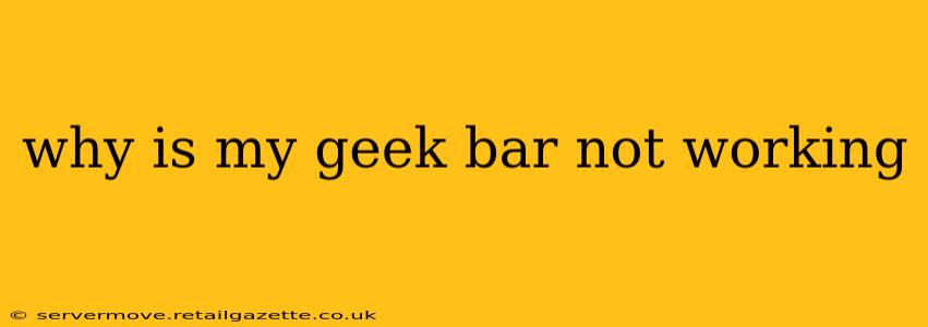 why is my geek bar not working