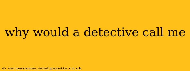 why would a detective call me