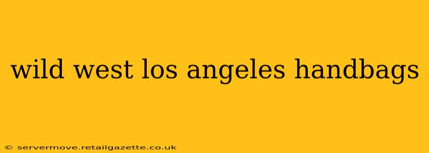 wild west los angeles handbags