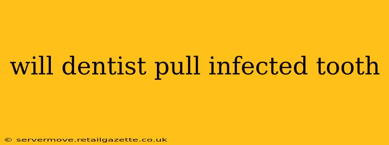 will dentist pull infected tooth