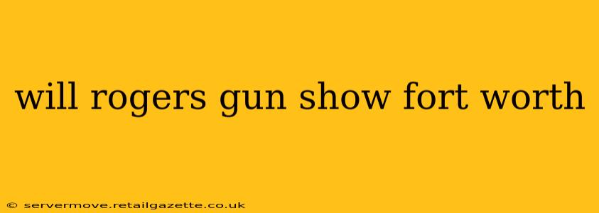 will rogers gun show fort worth