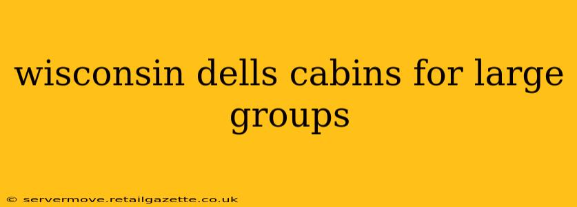 wisconsin dells cabins for large groups