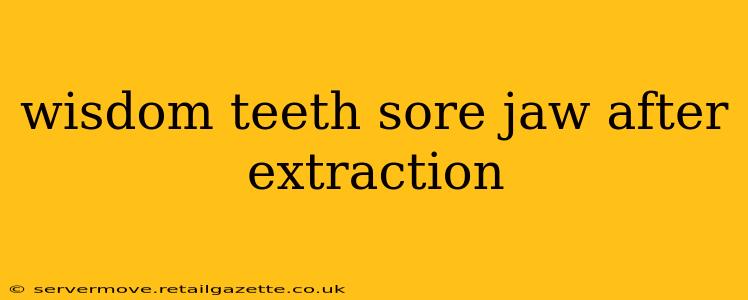 wisdom teeth sore jaw after extraction