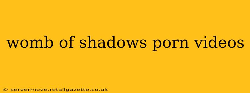 womb of shadows porn videos