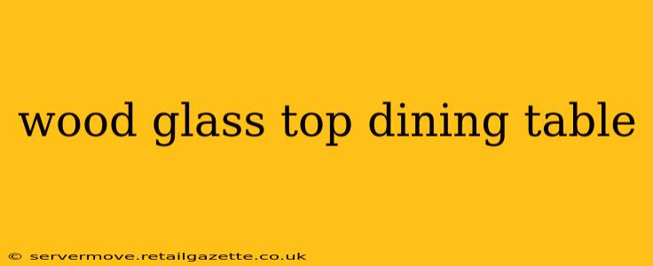 wood glass top dining table