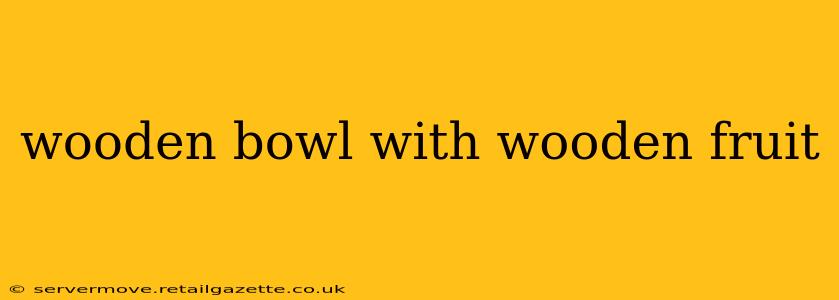 wooden bowl with wooden fruit
