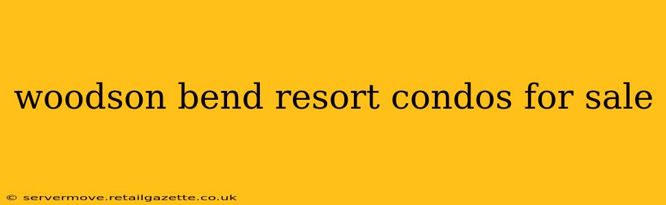 woodson bend resort condos for sale