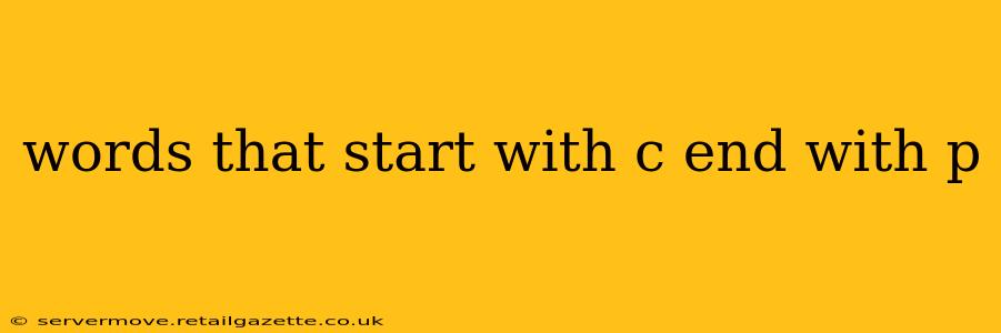words that start with c end with p