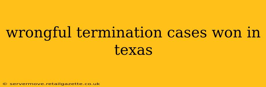 wrongful termination cases won in texas