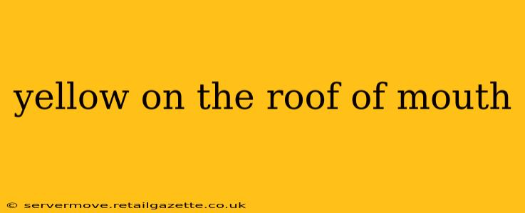 yellow on the roof of mouth